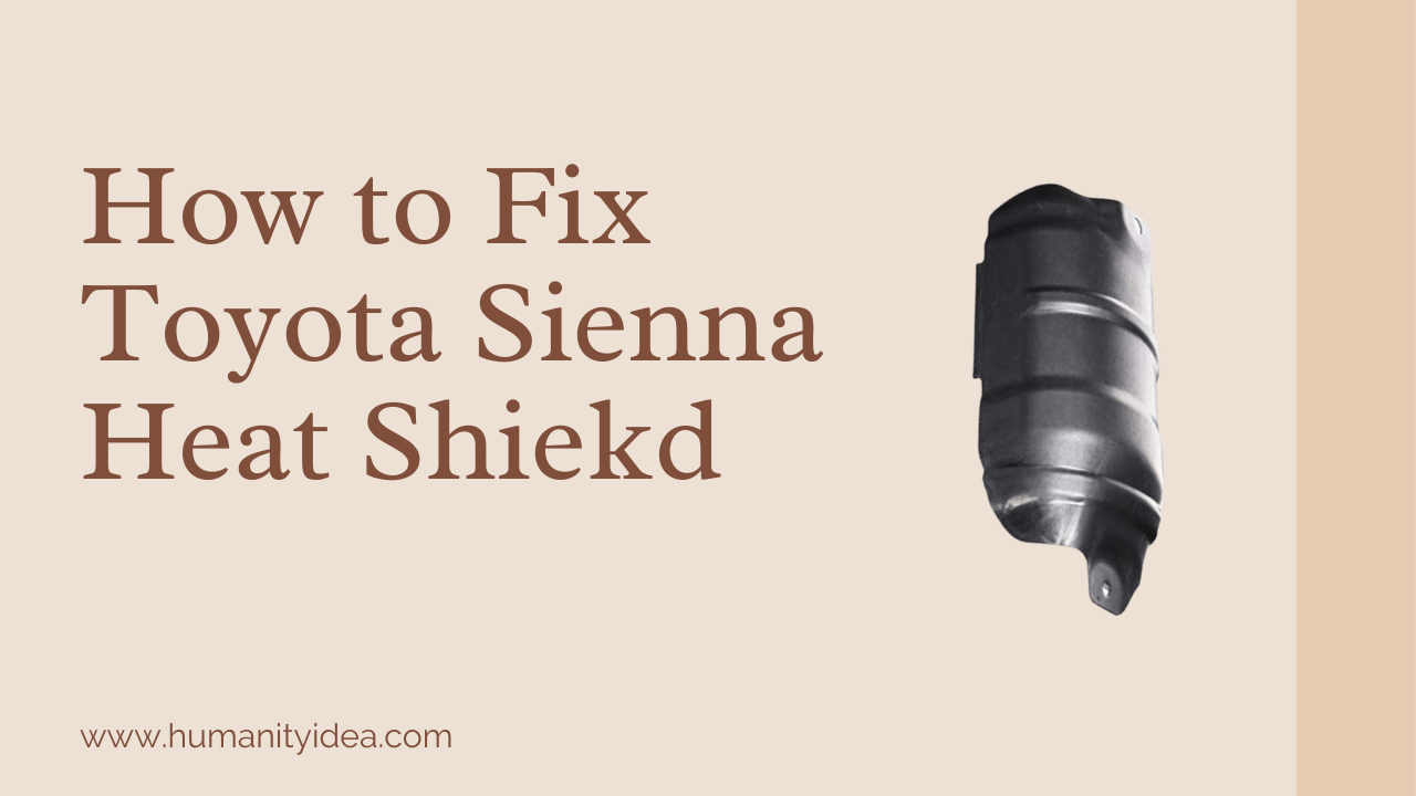 How to Fix Toyota Sienna Heat Shiekd
