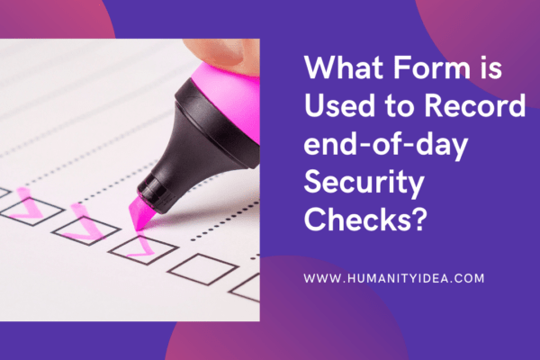What Form is Used to Record end-of-day Security Checks