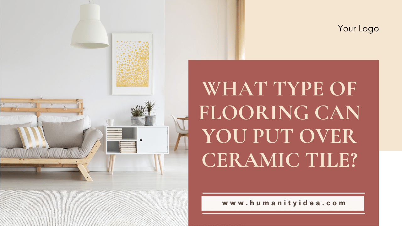 What Type of Flooring Can You Put Over Ceramic Tile